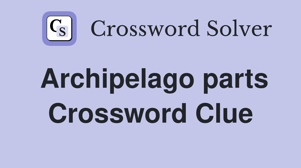 Archipelago parts Crossword Clue Answers Crossword Solver